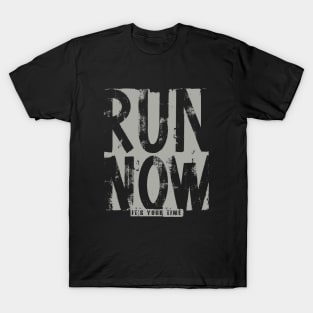 Run Now its your time T-Shirt